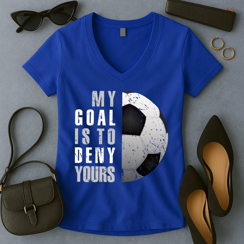 My Goal Is To Deny Yours Soccer Goalie Gift Christmas Gift Women's V-Neck T-Shirt