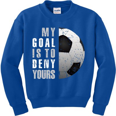My Goal Is To Deny Yours Soccer Goalie Gift Christmas Gift Kids Sweatshirt