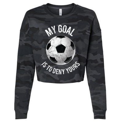 My Goal Is To Deny Yours Meaningful Gift Goalkeeper Soccer Goalie Gift Cropped Pullover Crew