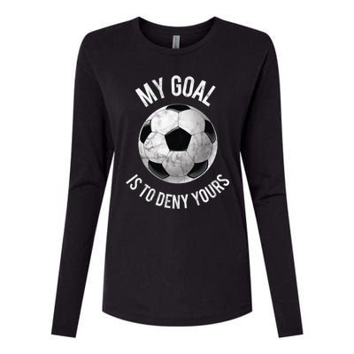 My Goal Is To Deny Yours Meaningful Gift Goalkeeper Soccer Goalie Gift Womens Cotton Relaxed Long Sleeve T-Shirt