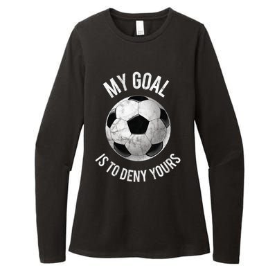 My Goal Is To Deny Yours Meaningful Gift Goalkeeper Soccer Goalie Gift Womens CVC Long Sleeve Shirt