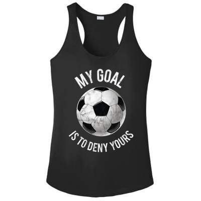 My Goal Is To Deny Yours Meaningful Gift Goalkeeper Soccer Goalie Gift Ladies PosiCharge Competitor Racerback Tank