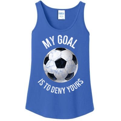 My Goal Is To Deny Yours Meaningful Gift Goalkeeper Soccer Goalie Gift Ladies Essential Tank