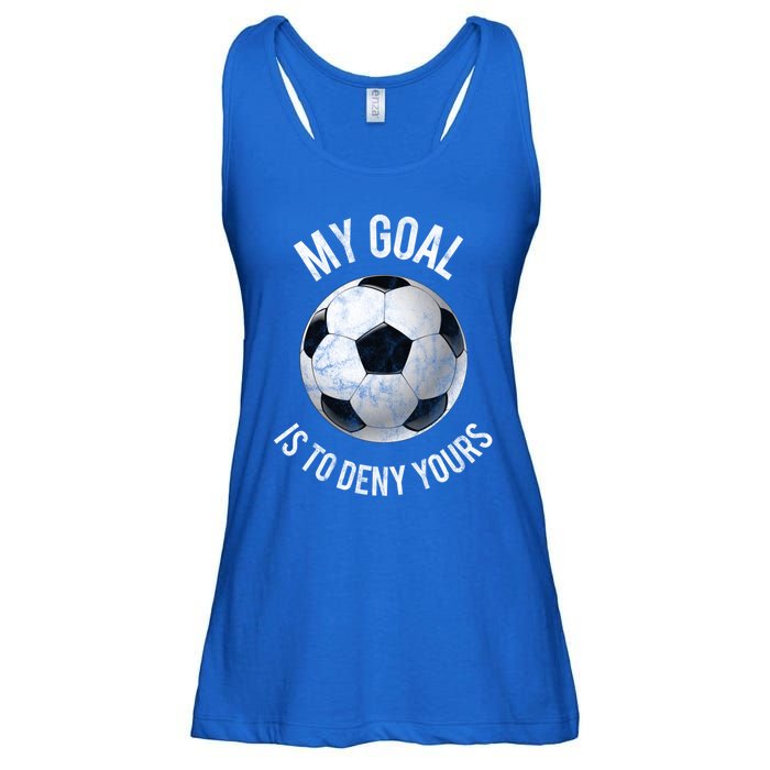 My Goal Is To Deny Yours Meaningful Gift Goalkeeper Soccer Goalie Gift Ladies Essential Flowy Tank