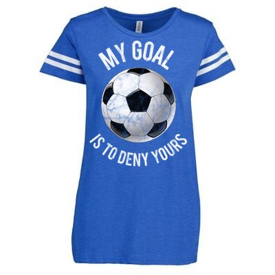 My Goal Is To Deny Yours Meaningful Gift Goalkeeper Soccer Goalie Gift Enza Ladies Jersey Football T-Shirt