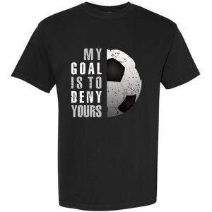 My Goal Is To Deny Yours Soccer Goalie Gift Christmas Gift Garment-Dyed Heavyweight T-Shirt