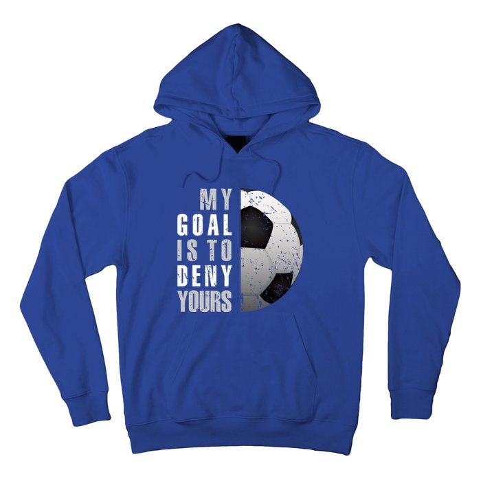 My Goal Is To Deny Yours Soccer Goalie Gift Christmas Gift Hoodie