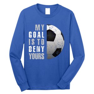 My Goal Is To Deny Yours Soccer Goalie Gift Christmas Gift Long Sleeve Shirt