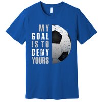 My Goal Is To Deny Yours Soccer Goalie Gift Christmas Gift Premium T-Shirt