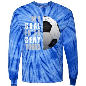 My Goal Is To Deny Yours Soccer Goalie Gift Christmas Gift Tie-Dye Long Sleeve Shirt