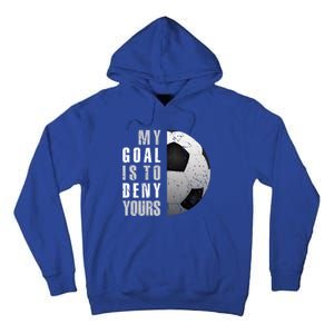 My Goal Is To Deny Yours Soccer Goalie Gift Christmas Gift Tall Hoodie