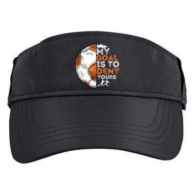 My Goal Is To Deny Yours Gift Soccer Lover Defender Goalie Gift Adult Drive Performance Visor