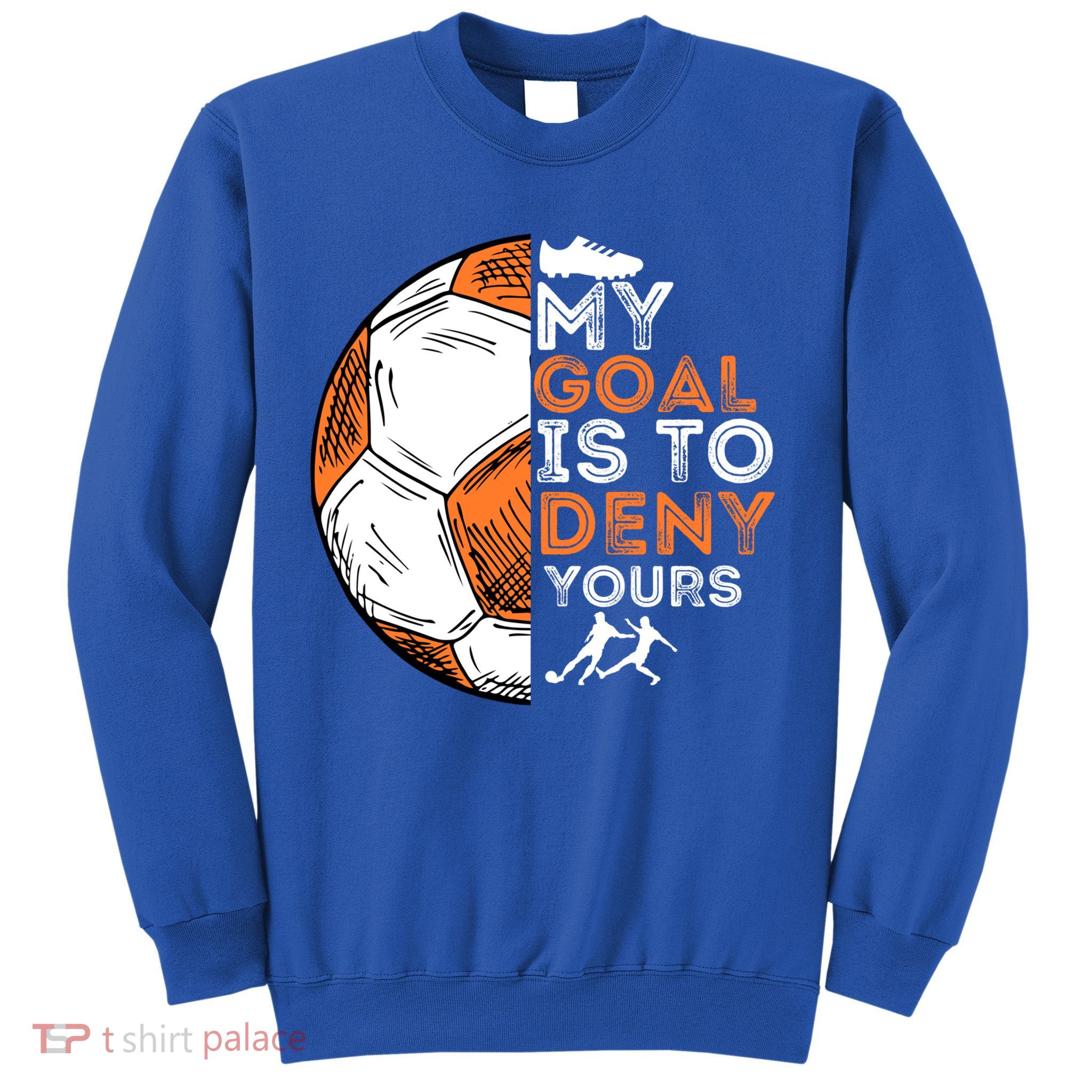 My Goal Is To Deny Yours Gift Soccer Lover Defender Goalie Gift Sweatshirt