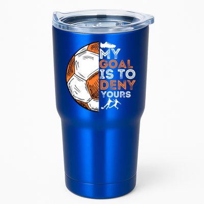 My Goal Is To Deny Yours Gift Soccer Lover Defender Goalie Gift Tumbler