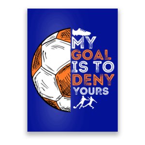 My Goal Is To Deny Yours Gift Soccer Lover Defender Goalie Gift Poster