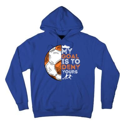 My Goal Is To Deny Yours Gift Soccer Lover Defender Goalie Gift Tall Hoodie