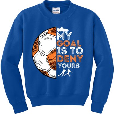 My Goal Is To Deny Yours Gift Soccer Lover Defender Goalie Gift Kids Sweatshirt