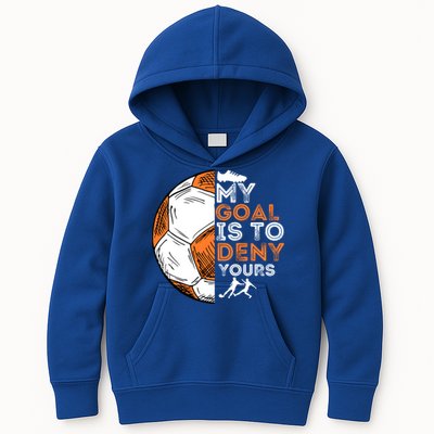 My Goal Is To Deny Yours Gift Soccer Lover Defender Goalie Gift Kids Hoodie