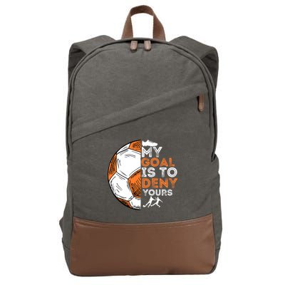 My Goal Is To Deny Yours Gift Soccer Lover Defender Goalie Gift Cotton Canvas Backpack