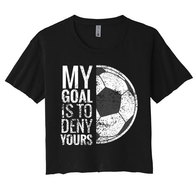 My Goal Is To Deny Yours Soccer Goalie For Girls Cool Gift Crop Top