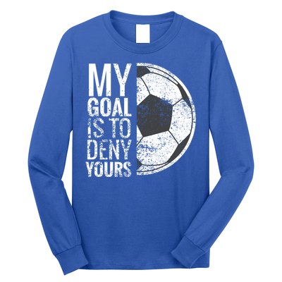 My Goal Is To Deny Yours Soccer Goalie For Girls Cool Gift Long Sleeve Shirt