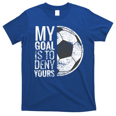 My Goal Is To Deny Yours Soccer Goalie For Girls Cool Gift T-Shirt