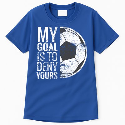 My Goal Is To Deny Yours Soccer Goalie For Girls Cool Gift Tall T-Shirt