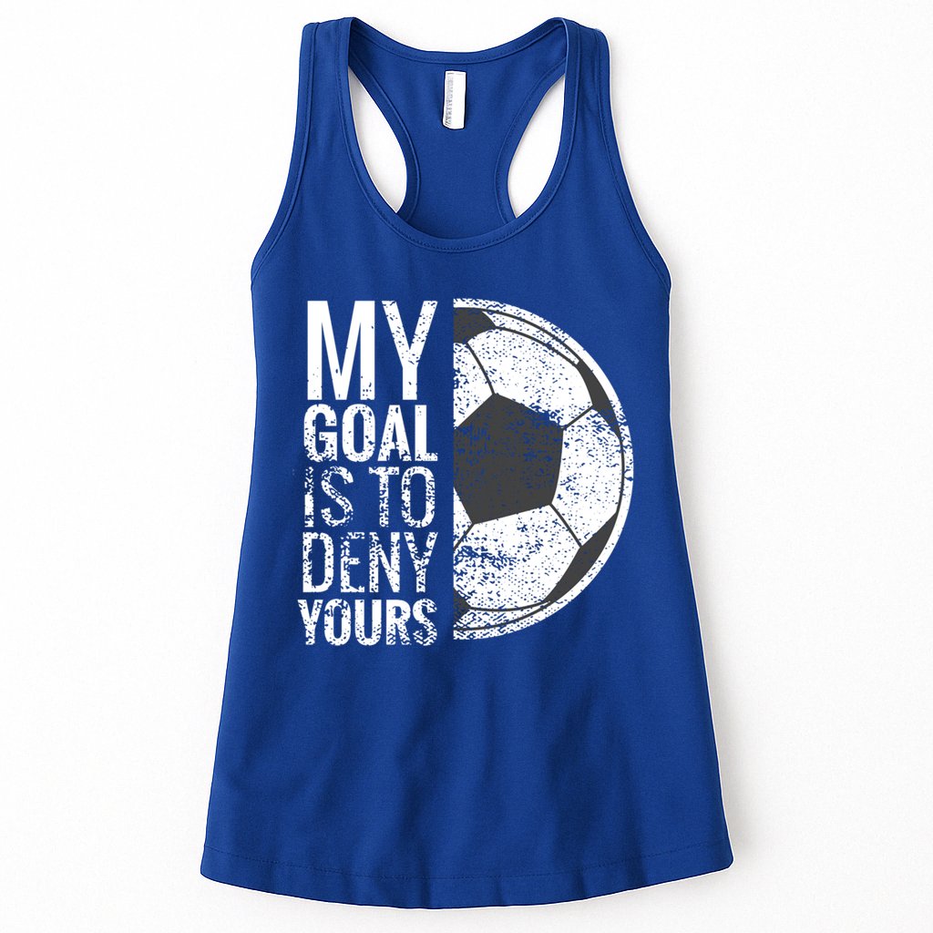 My Goal Is To Deny Yours Soccer Goalie For Girls Cool Gift Womens Tank Top
