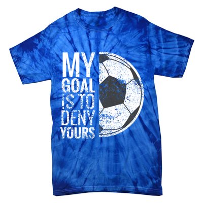 My Goal Is To Deny Yours Soccer Goalie For Girls Cool Gift Tie-Dye T-Shirt