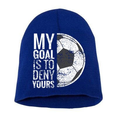 My Goal Is To Deny Yours Soccer Goalie For Girls Cool Gift Short Acrylic Beanie