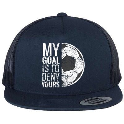 My Goal Is To Deny Yours Soccer Goalie For Girls Cool Gift Flat Bill Trucker Hat