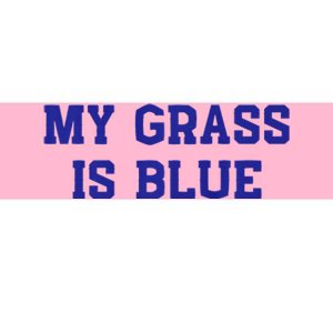 My Grass Is Blue Bumper Sticker