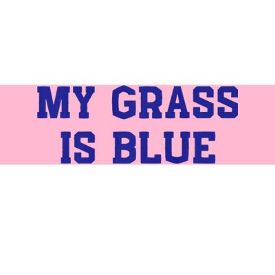 My Grass Is Blue Bumper Sticker