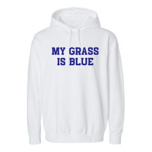 My Grass Is Blue Garment-Dyed Fleece Hoodie