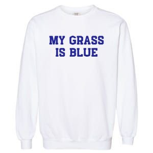 My Grass Is Blue Garment-Dyed Sweatshirt