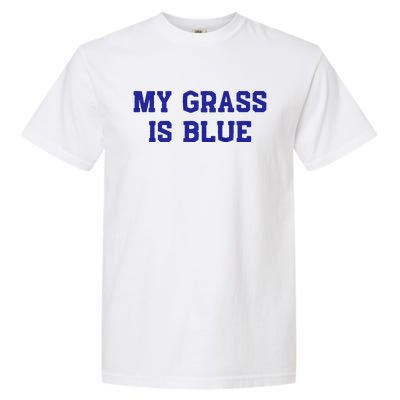 My Grass Is Blue Garment-Dyed Heavyweight T-Shirt