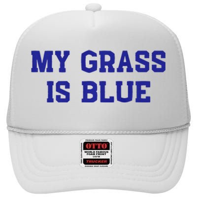 My Grass Is Blue High Crown Mesh Back Trucker Hat