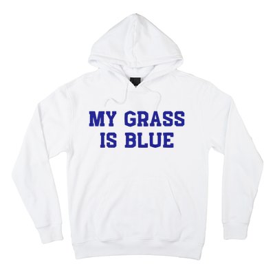 My Grass Is Blue Hoodie