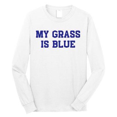 My Grass Is Blue Long Sleeve Shirt