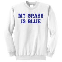 My Grass Is Blue Sweatshirt