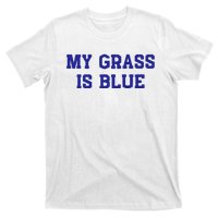 My Grass Is Blue T-Shirt