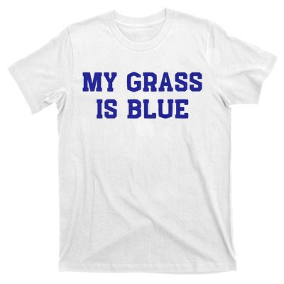 My Grass Is Blue T-Shirt