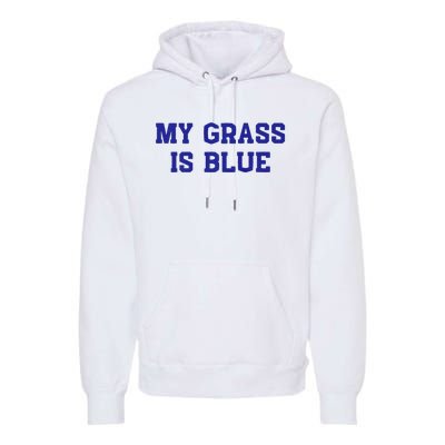 My Grass Is Blue Premium Hoodie