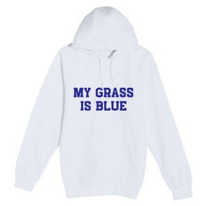 My Grass Is Blue Premium Pullover Hoodie