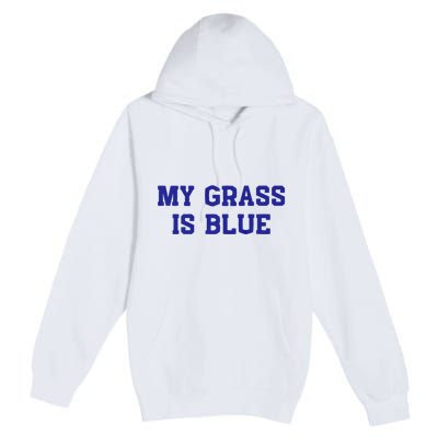 My Grass Is Blue Premium Pullover Hoodie