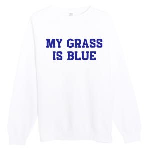 My Grass Is Blue Premium Crewneck Sweatshirt