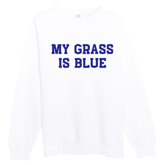 My Grass Is Blue Premium Crewneck Sweatshirt