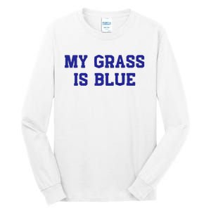 My Grass Is Blue Tall Long Sleeve T-Shirt