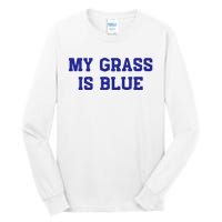 My Grass Is Blue Tall Long Sleeve T-Shirt