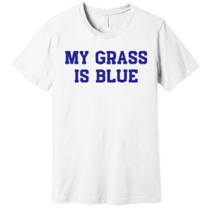 My Grass Is Blue Premium T-Shirt